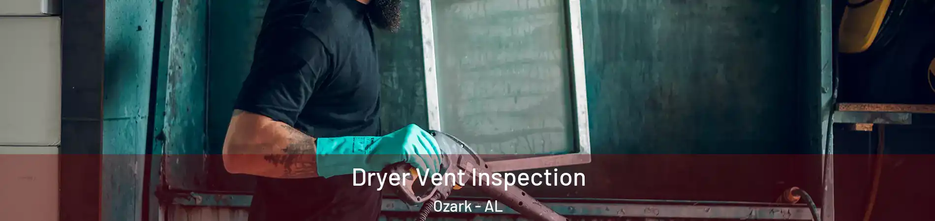  Dryer Vent Inspection Ozark - AL