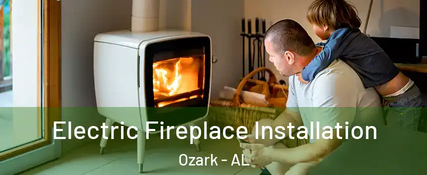  Electric Fireplace Installation Ozark - AL