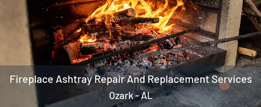  Fireplace Ashtray Repair And Replacement Services Ozark - AL