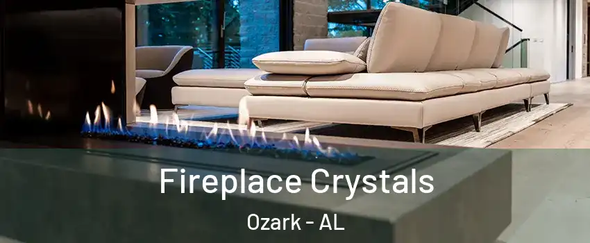  Fireplace Crystals Ozark - AL