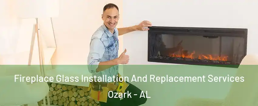  Fireplace Glass Installation And Replacement Services Ozark - AL