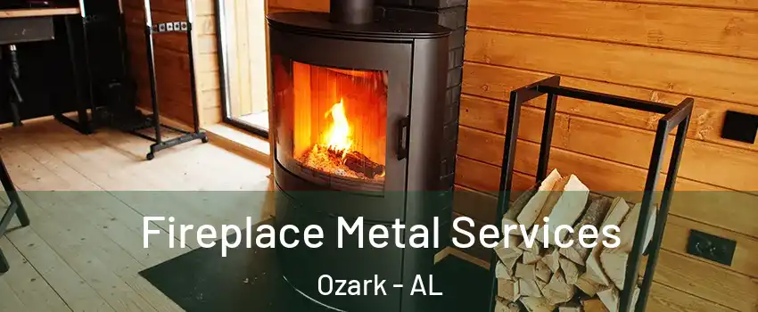  Fireplace Metal Services Ozark - AL