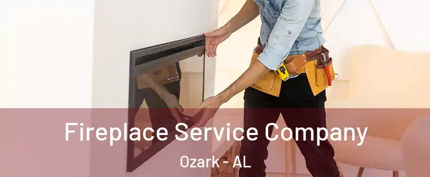  Fireplace Service Company Ozark - AL