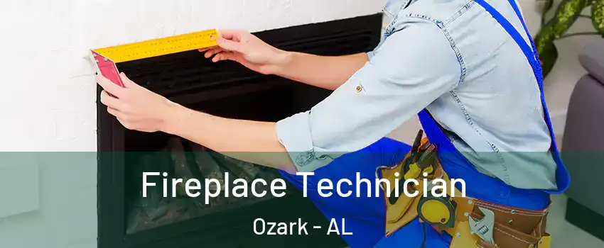  Fireplace Technician Ozark - AL