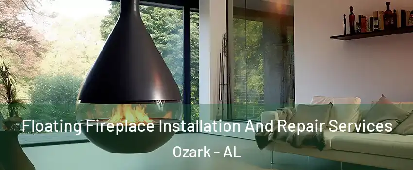  Floating Fireplace Installation And Repair Services Ozark - AL