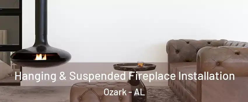  Hanging & Suspended Fireplace Installation Ozark - AL