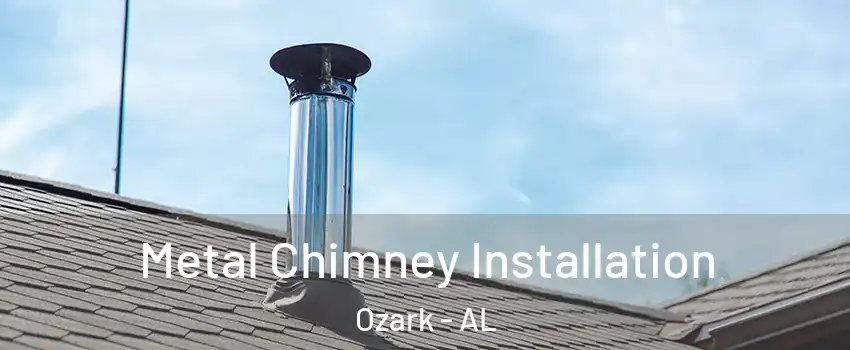  Metal Chimney Installation Ozark - AL