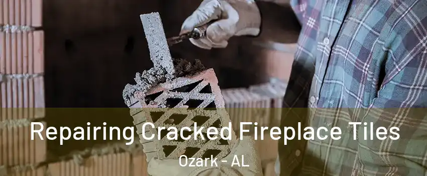  Repairing Cracked Fireplace Tiles Ozark - AL